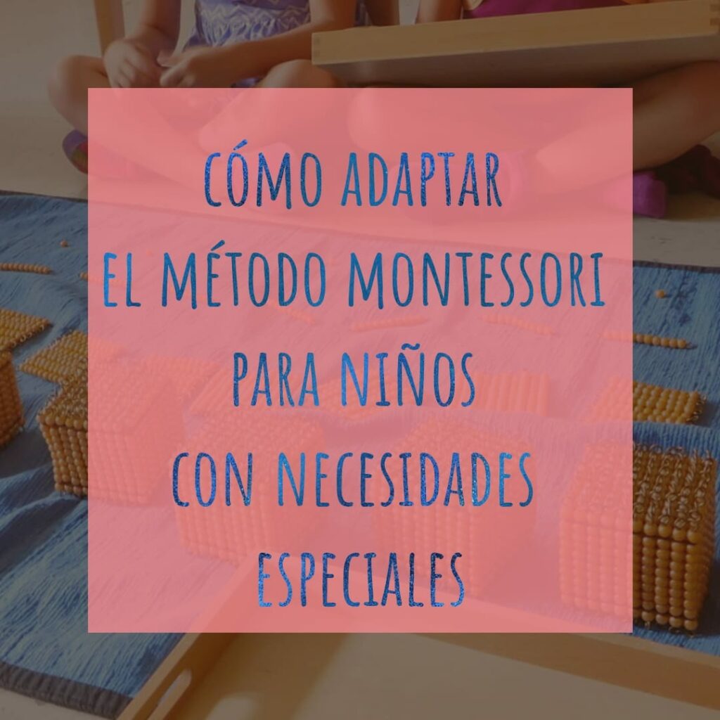 Cómo Adaptar El Método Montessori Para Niños Con Necesidades Especiales Camacasita 8136