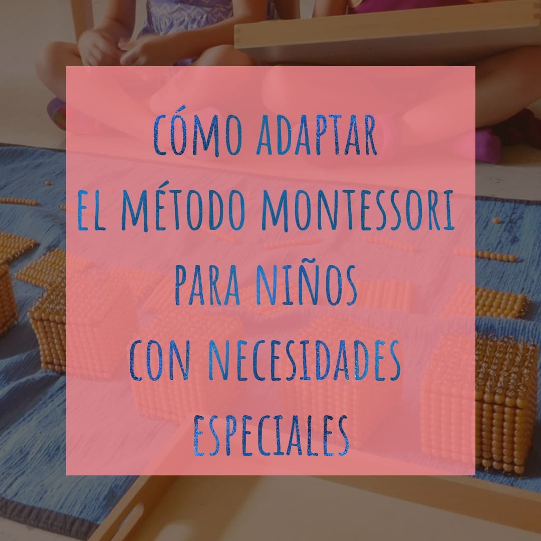 Cómo adaptar el método Montessori para niños con necesidades especiales